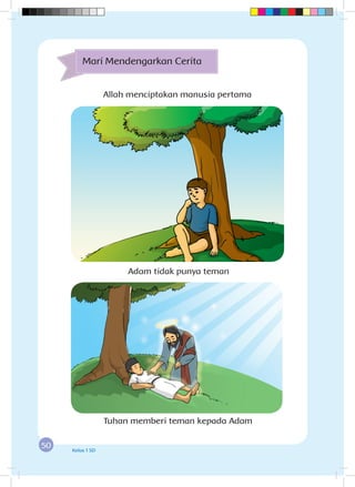 50 Kelas 1 SD
Allah menciptakan manusia pertama
Mari Mendengarkan Cerita
Adam tidak punya teman
Tuhan memberi teman kepada Adam
 