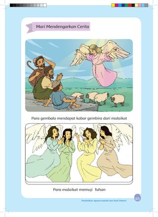6565Pendidikan Agama Katolik dan Budi Pekerti
Para gembala mendapat kabar gembira dari malaikat
Mari Mendengarkan Cerita
Para malaikat memuji Tuhan
 