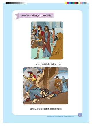 8383Pendidikan Agama Katolik dan Budi Pekerti
Mari Mendengarkan Cerita
Yesus dijatuhi hukuman
Yesus jatuh saat memikul salib
 