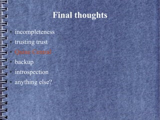 Final thoughts 
● incompleteness 
● trusting trust 
● Quine Central 
● backup 
● introspection 
● anything else? 
 