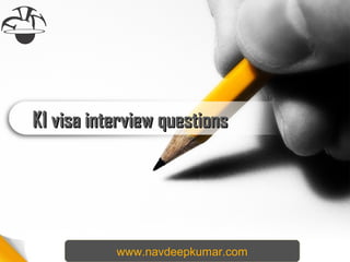 K1 visa interview questionsK1 visa interview questions
www.navdeepkumar.com
 