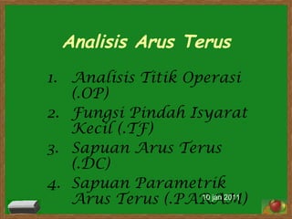 Analisis Arus Terus ,[object Object],[object Object],[object Object],[object Object],10 jan 2011 