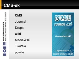    
CMS­ek
CMS
Joomla!
Drupal
wiki
MediaWiki
TikiWiki
pbwiki
 