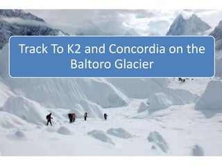 Track To K2 and Concordia on the 
Baltoro Glacier 
 