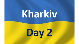 Kharkiv
Day 2
 