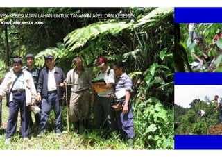 NTAN, MALAYSIA2006
VEY KESESUAIAN LAHAN UNTUK TANAMAN APEL DAN KESEMEK
 