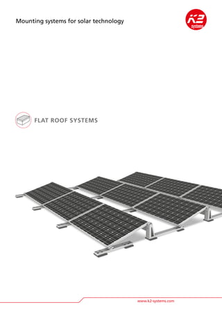 www.k2-systems.com
Mounting systems for solar technology
FLAT ROOF SYSTEMS
 