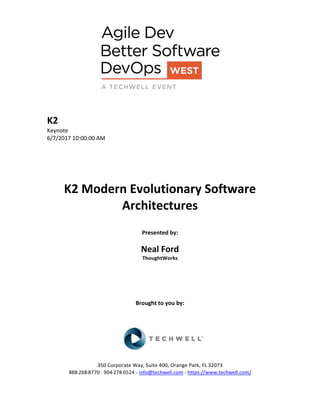K2
Keynote
6/7/2017 10:00:00 AM
K2 Modern Evolutionary Software
Architectures
Presented by:
Neal Ford
ThoughtWorks
Brought to you by:
350 Corporate Way, Suite 400, Orange Park, FL 32073
888-­‐268-­‐8770 ·∙ 904-­‐278-­‐0524 - info@techwell.com - https://www.techwell.com/
 