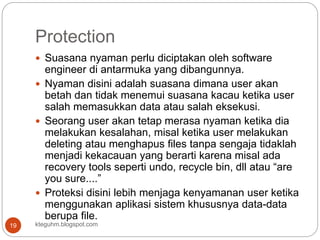 Protection
kteguhm.blogspot.com19
 Suasana nyaman perlu diciptakan oleh software
engineer di antarmuka yang dibangunnya.
...