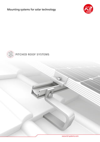Mounting systems for solar technology
www.k2-systems.com
PITCHED ROOF SYSTEMS
 