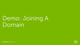 Dell World User Forum
Demo: Joining A
Domain
 