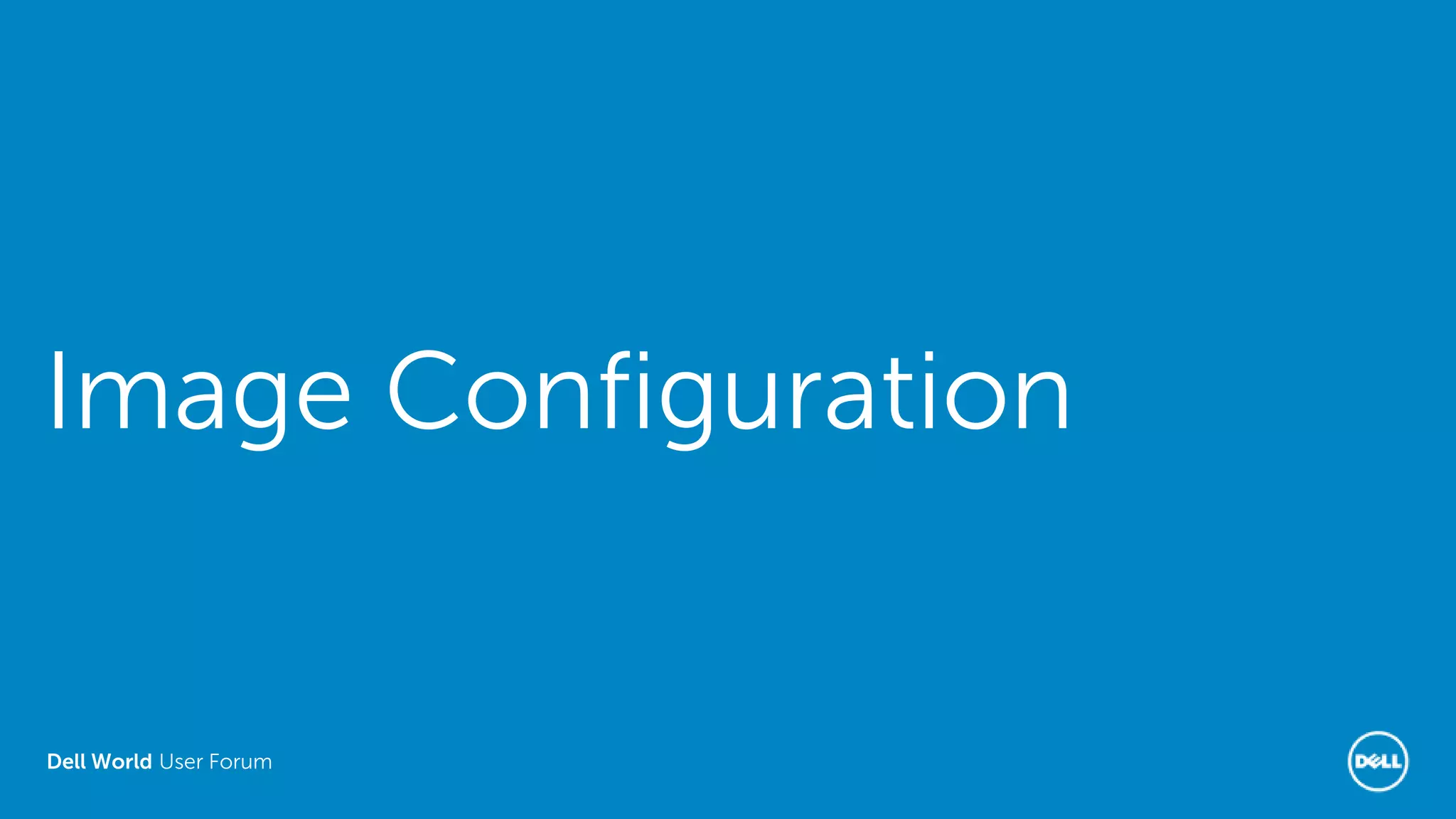 Dell World User Forum
Image Configuration
 