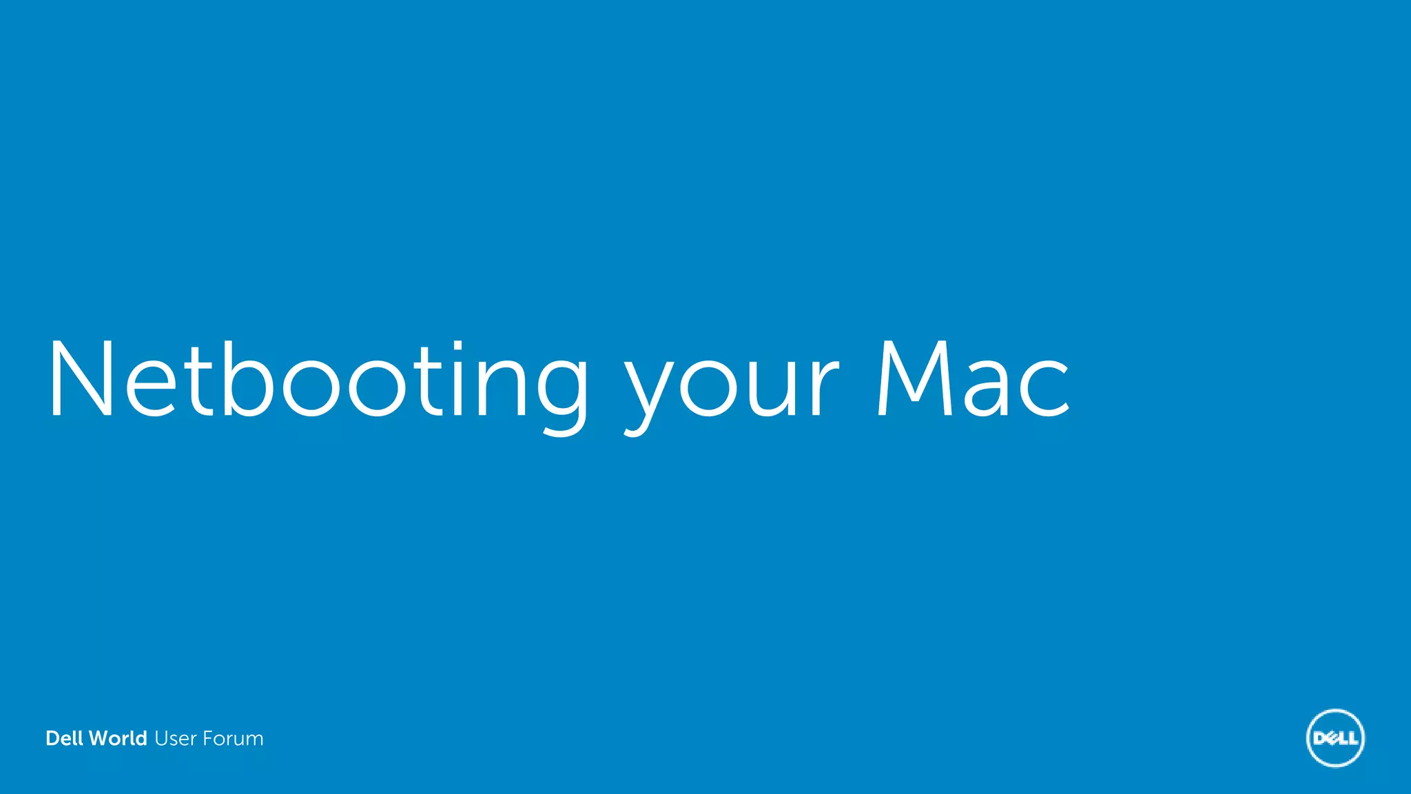 Dell World User Forum
Netbooting your Mac
 