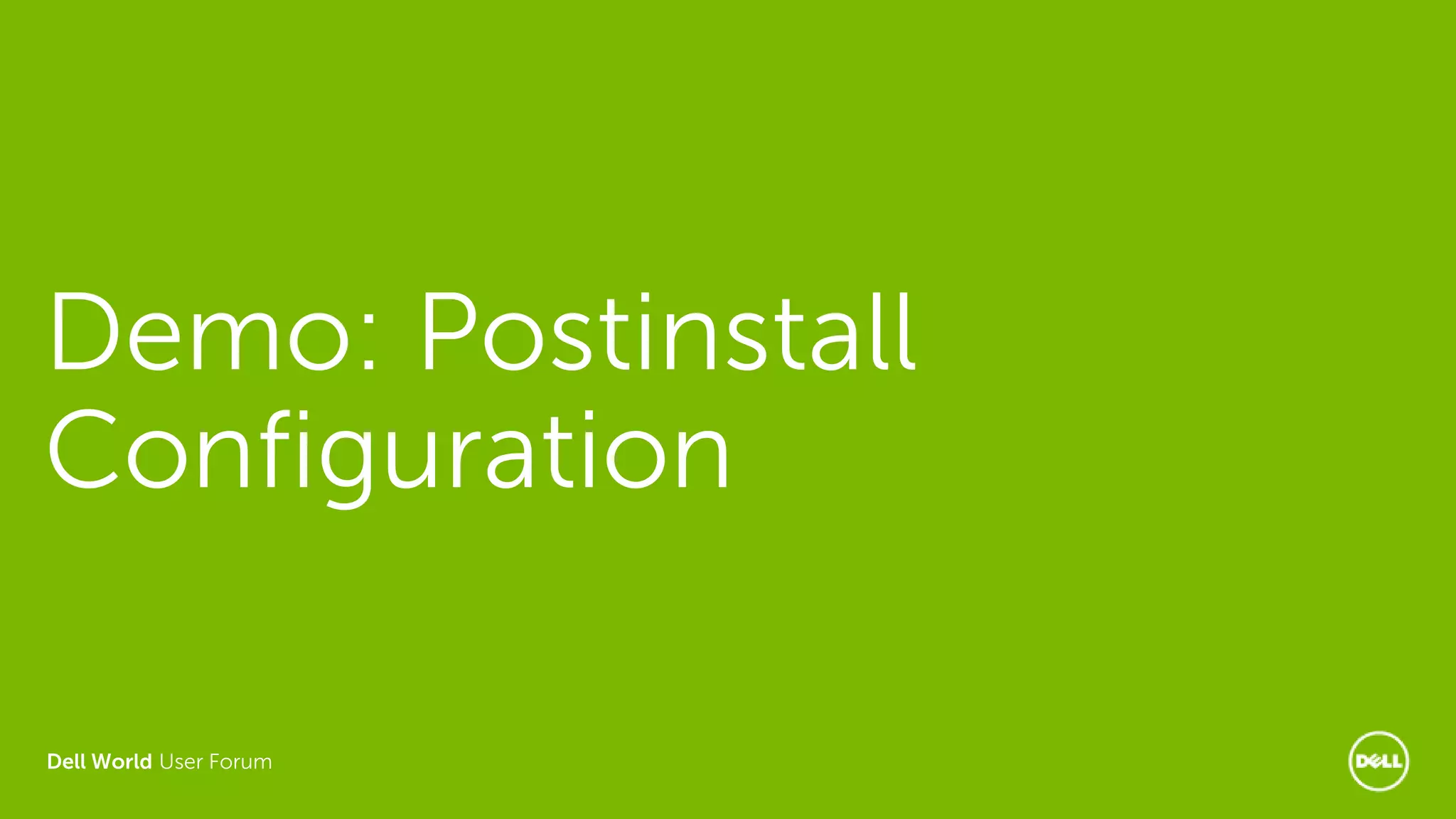 Dell World User Forum
Demo: Postinstall
Configuration
 