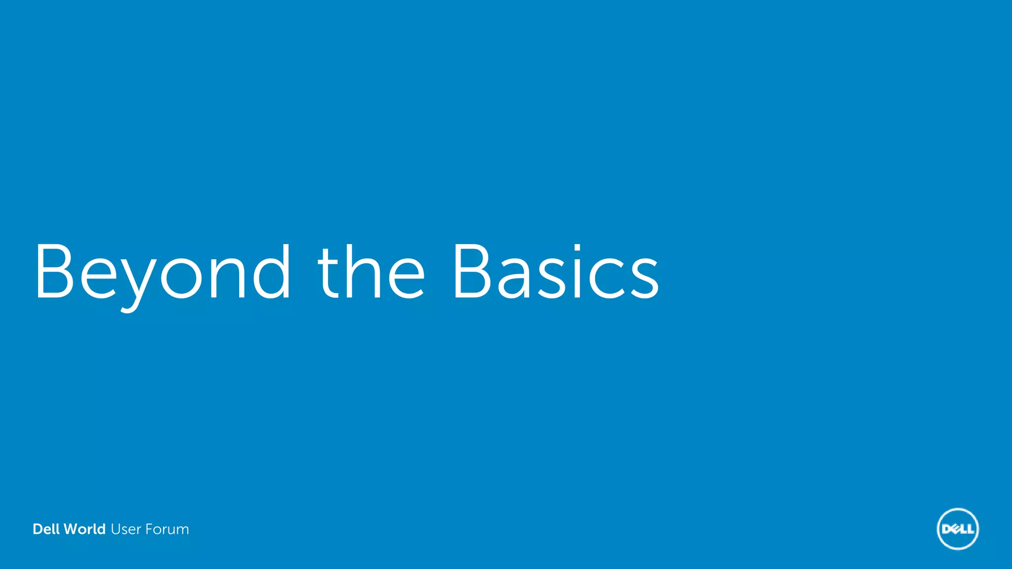 Dell World User Forum
Beyond the Basics
 