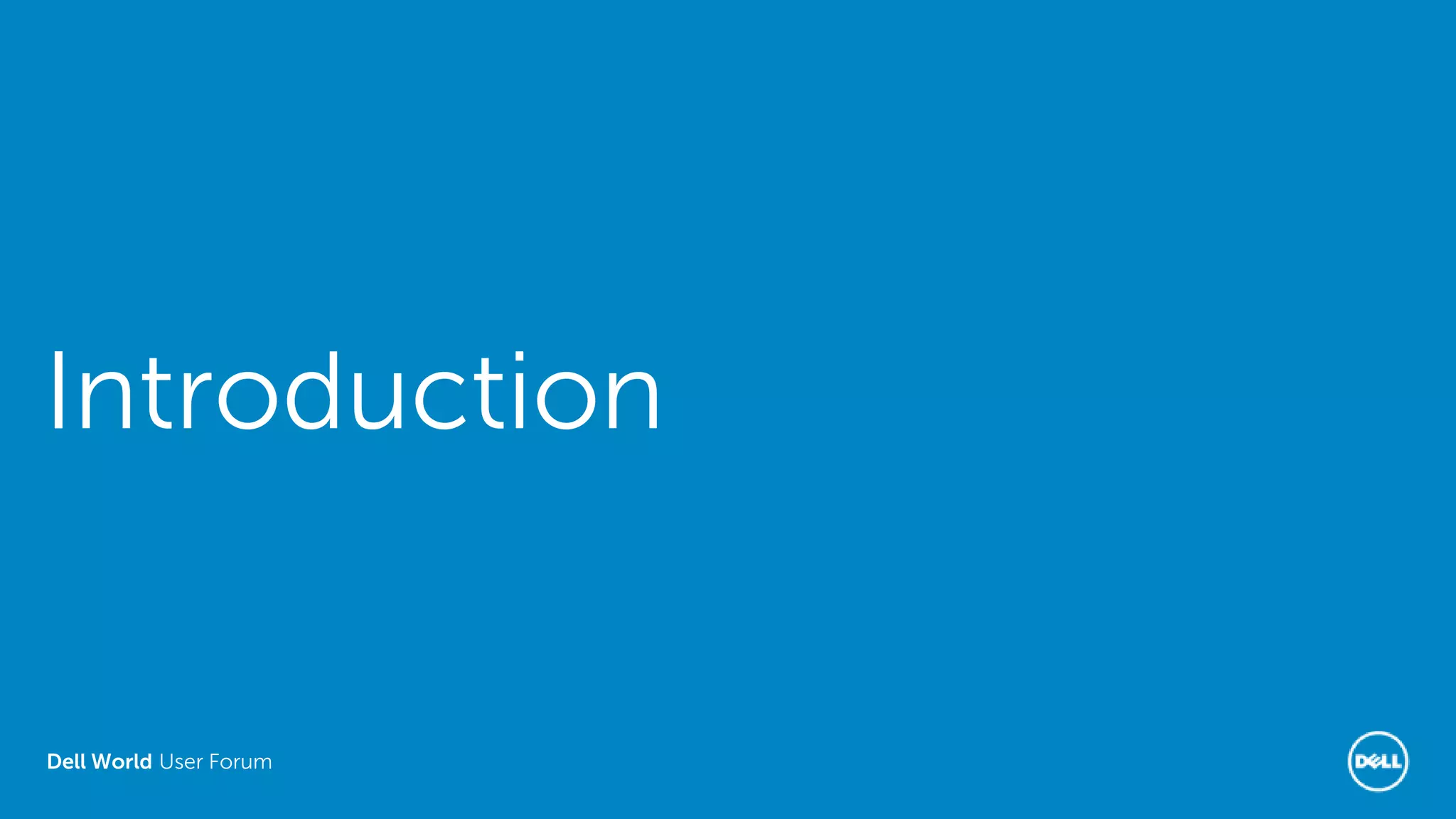 Dell World User Forum
Introduction
 