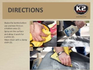 Shake the bottle before
use and test first on
a hidden area (1).
Spray on the surface
and allow it work for
a while (2).
W...