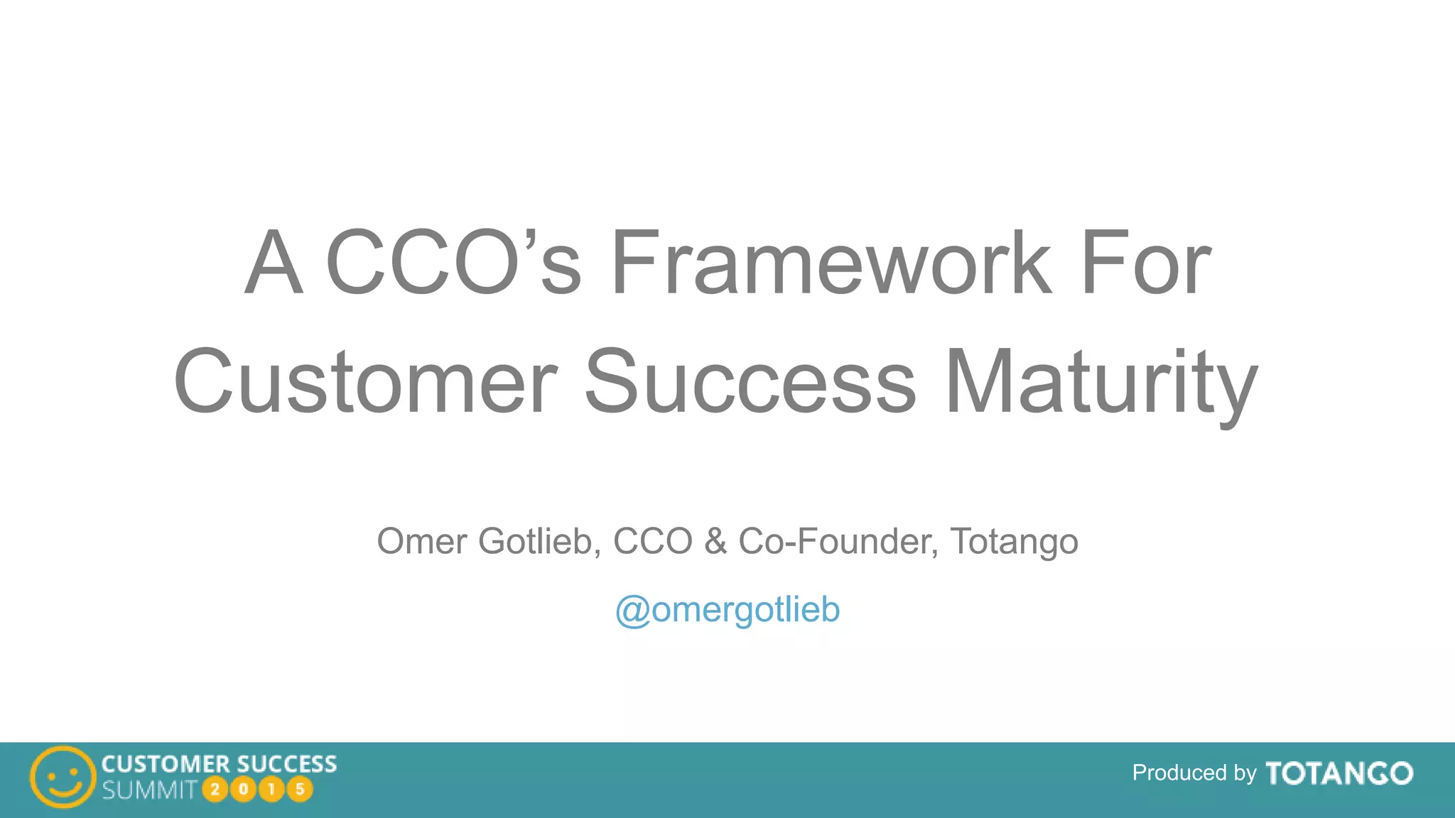 A CCO'S FRAMEWORK FOR CUSTOMER SUCCESS MATURITY | PPTX