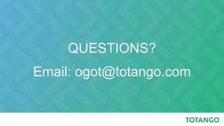QUESTIONS?
Email: ogot@totango.com
