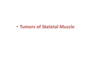 • Tumors of Skeletal Muscle
 