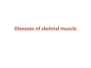 Diseases of skeletal muscle
 