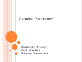 EXERCISE PHYSIOLOGY
Department of Physiology
Faculty of Medicine
Universitas Sumatera utara
 