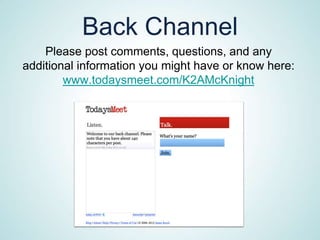 Back Channel
    Please post comments, questions, and any
additional information you might have or know here:
        www.todaysmeet.com/K2AMcKnight
 
