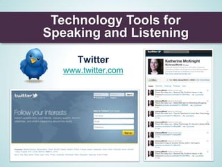 Technology Tools for
Speaking and Listening
      Twitter
   www.twitter.com
 