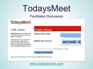 TodaysMeet
 Facilitates Discussion




 www.todaysmeet.com
 