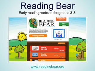 Reading Bear
Early reading website for grades 3-8.




       www.readingbear.org
 