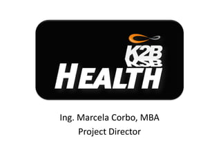 Ing. Marcela Corbo, MBA
     Project Director
 