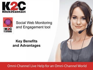 Social Web Monitoring
and Engagement tool
Key Benefits
and Advantages
 