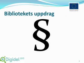 Bibliotekets uppdrag




                       11
 