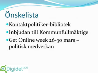 Önskelista
Kontaktpolitiker-bibliotek
Inbjudan till Kommunfullmäktige
Get Online week 26-30 mars –
 politisk medverkan
 