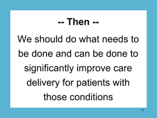 -- Then --
We should do what needs to
be done and can be done to
 significantly improve care
 delivery for patients with
 ...