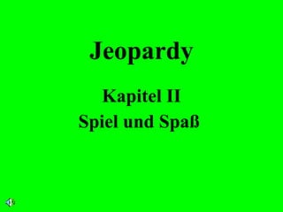 Jeopardy Kapitel II Spiel und Spaß  