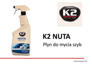 Indeks produktu:K507
K2 NUTA
Płyn do mycia szyb
 