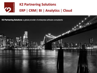 K2 Partnering Solutions
             ERP | CRM| BI | Analytics | Cloud




                                                 www.k2partnering.com


March 2011
 