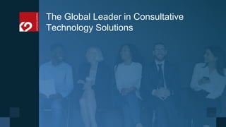 The Global Leader in Consultative
Technology Solutions
 