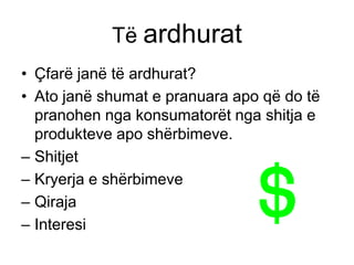 Të ardhurat
• Çfarë janë të ardhurat?
• Ato janë shumat e pranuara apo që do të
  pranohen nga konsumatorët nga shitja e
  produkteve apo shërbimeve.
– Shitjet
– Kryerja e shërbimeve
– Qiraja
– Interesi
 