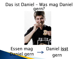 Das ist Daniel – Was mag Daniel gern?Daniel isstgernEssen mag Daniel gern