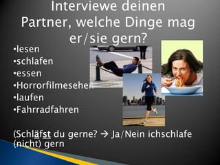 Interviewe deinen Partner, welche Dinge mag er/sie gern?lesen