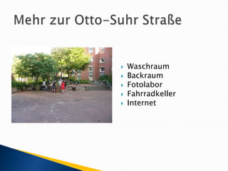 Mehr zur Otto-Suhr StraßeWaschraumBackraumFotolaborFahrradkellerInternet