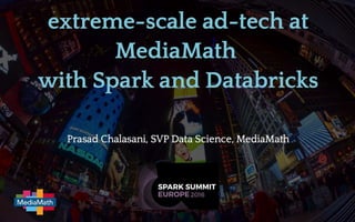 Extreme-scale Ad-Tech using Spark and Databricks at MediaMath