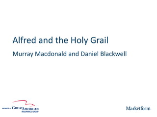 Alfred and the Holy Grail 
Murray Macdonald and Daniel Blackwell  