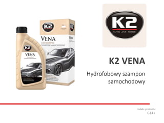 Hydrofobowy szampon
samochodowy
Indeks produktu:
G141
K2 VENA
 