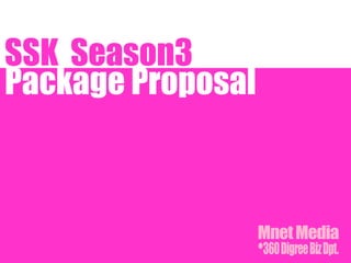 SSK Season3
Package Proposal
 