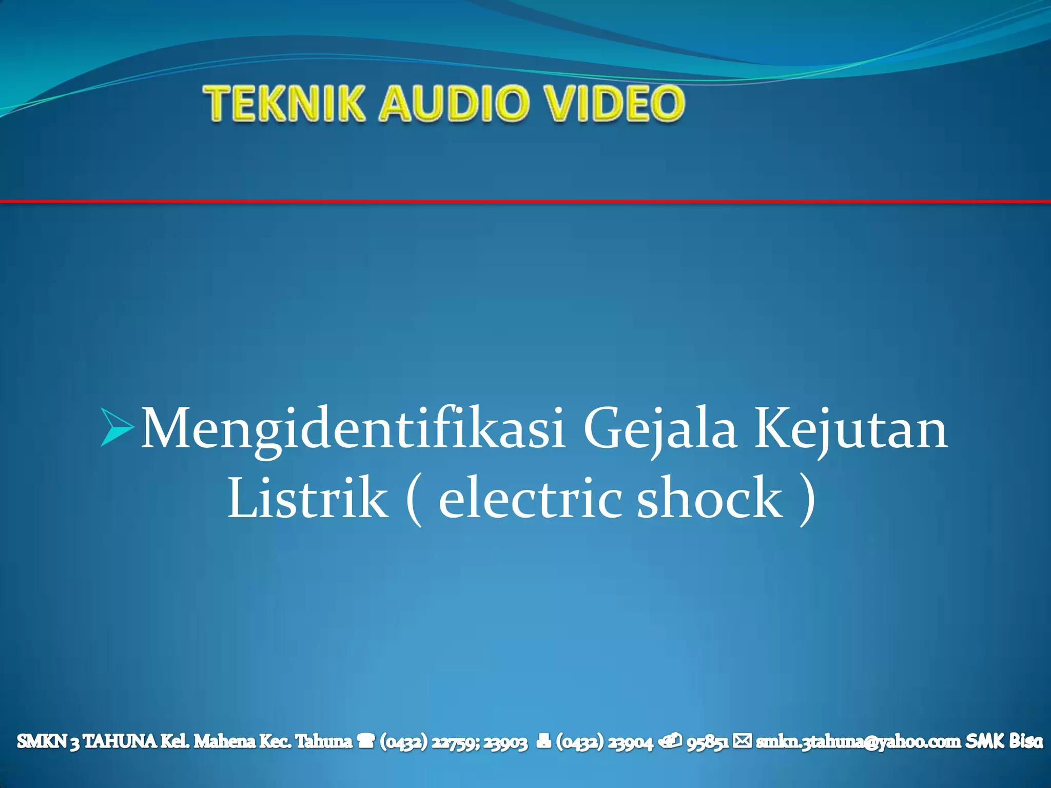 Mengidentifikasi Gejala Kejutan
    Listrik ( electric shock )
 