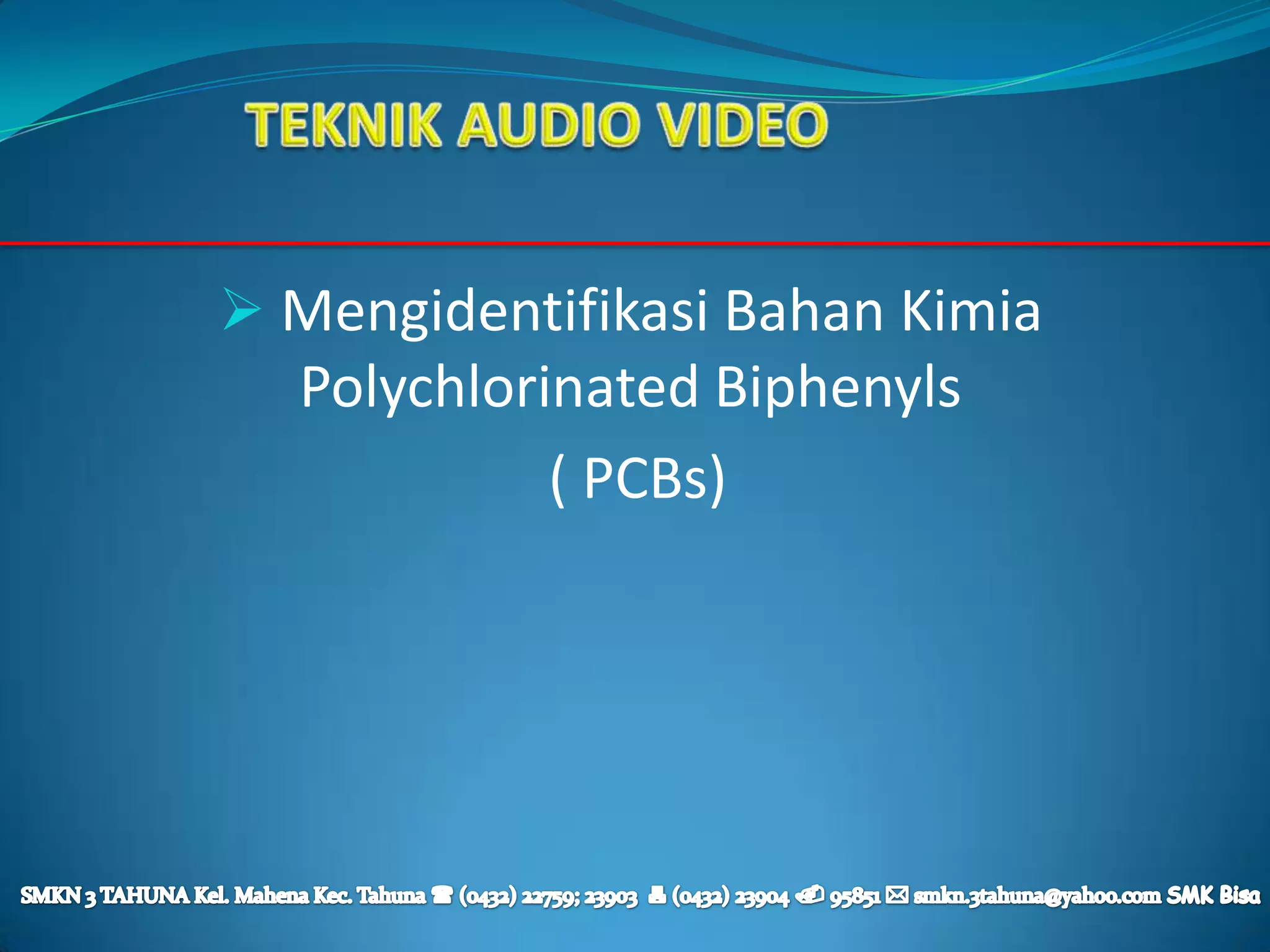  Mengidentifikasi Bahan Kimia
  Polychlorinated Biphenyls
            ( PCBs)
 