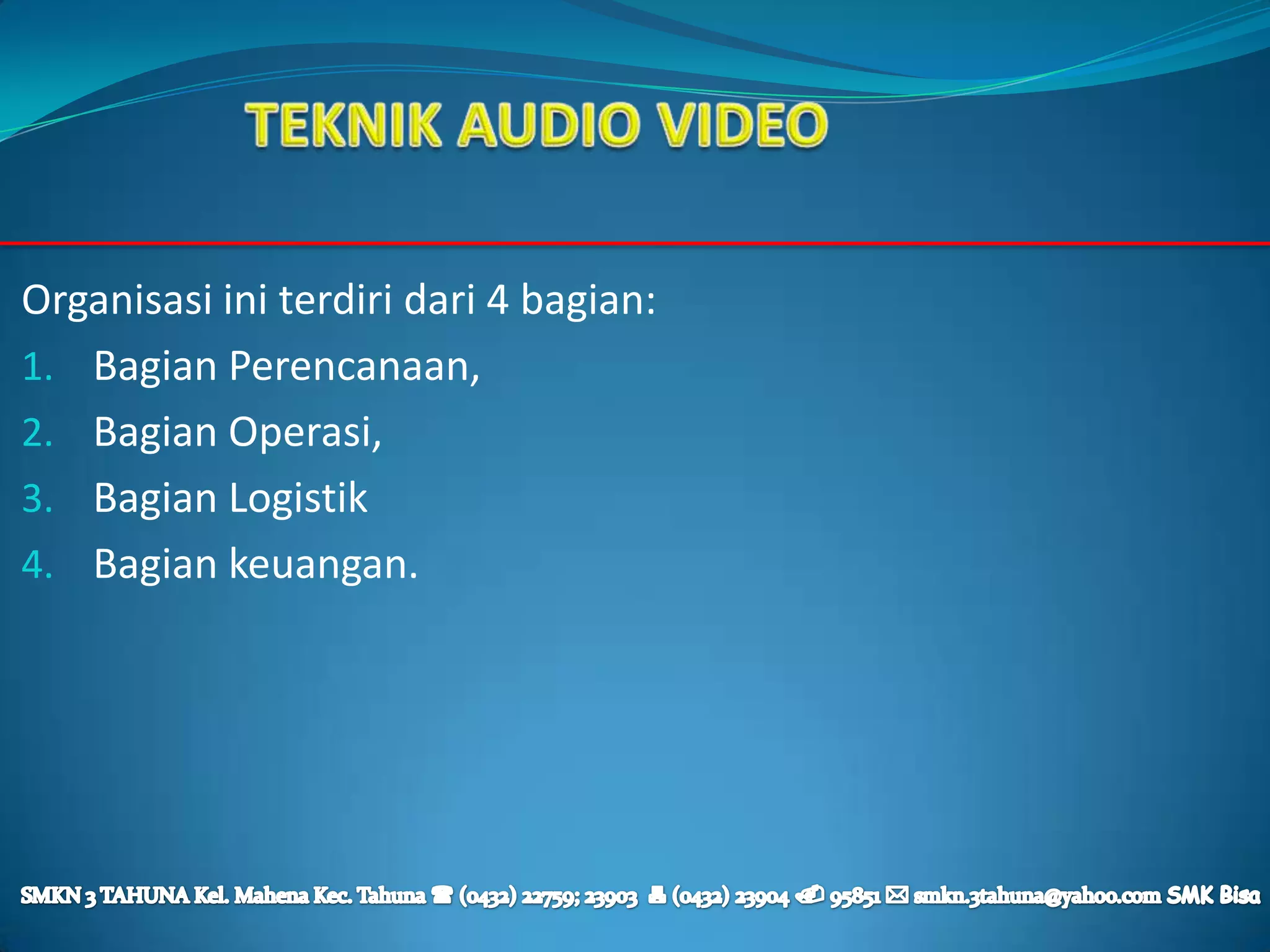Organisasi ini terdiri dari 4 bagian:
1. Bagian Perencanaan,
2. Bagian Operasi,
3. Bagian Logistik
4. Bagian keuangan.
 